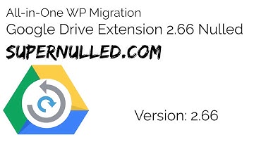 All-in-One WP Migration Google Drive Extension 2.66 Nulled - Supernulled.com