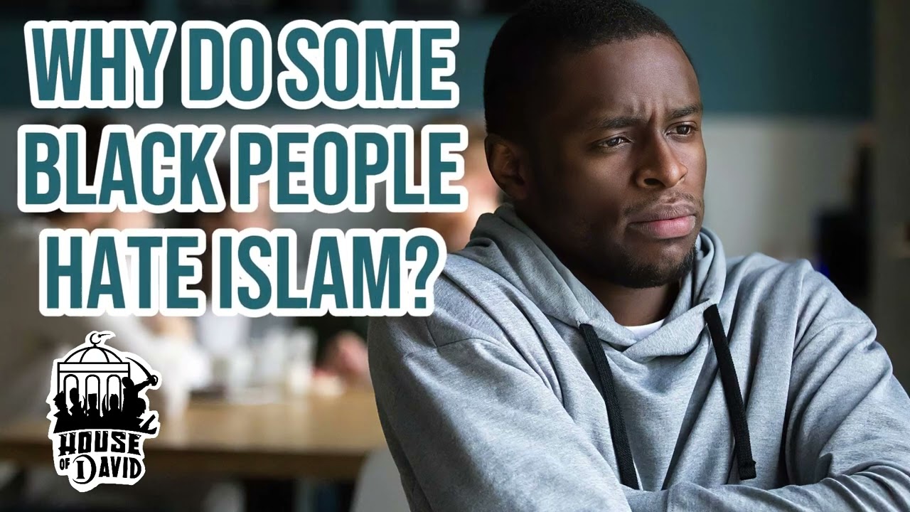 Why Do Some Black People Hate Islam? 