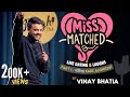 Missmatched  ft vinay bhatia  live dating  laughs stand up comedy 2024