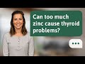 Can too much zinc cause thyroid problems? | Zinc vs Thyroid