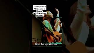 His name is Jesus por Jeremy Riddle. Subtitulado en español. #RadikalLove