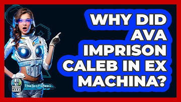 Why Did Ava Imprison Caleb In Ex Machina?