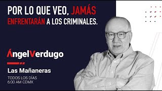 Por lo que veo, jamás enfrentarán a los criminales. (10/2/26; 2199) | Ángel Verdugo