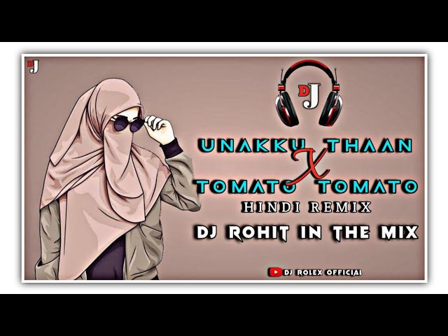 UNAKKU THAAN X TOMATO TOMATO||HINDI REMIX||DJ ROHIT IN THE MIX class=