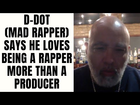 D-Dot (Mad Rapper) Says He Loves Being A Rapper More Than A Producer! [Part 4]