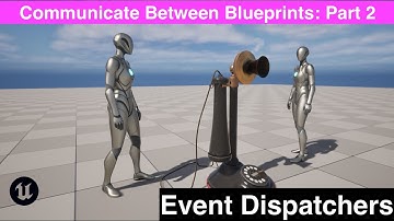 How To Use Event Dispatchers To Communicate Between Blueprints In UE5: Part 2