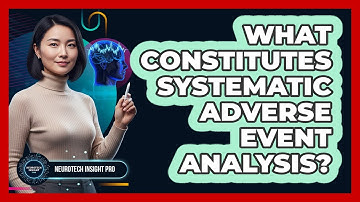 What Constitutes Systematic Adverse Event Analysis?