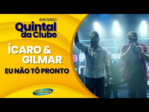 Ícaro e Gilmar - Eu Não Tô Pronto - Ao vivo no Quintal da Clube Fm
