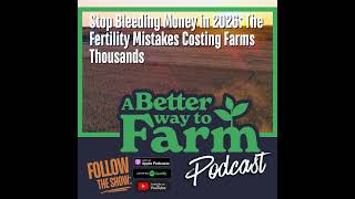334: Stop Bleeding Money in 2026: The Fertility Mistakes Costing Farms Thousands
