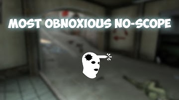 CSGO: Most Obnoxious No-Scope