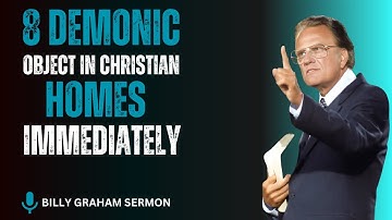 8 DEMONIC Objects in Christian Homes, REMOVE THEM IMMEDIATELY - Billy Graham