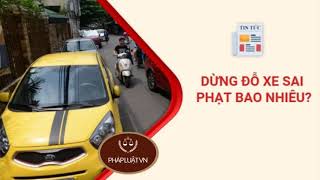 LUẬT GIAO THÔNG ĐƯỜNG BỘ 2021 || Mức Phạt Lỗi Dừng Đỗ Xe Sai Quy Định Năm 2021