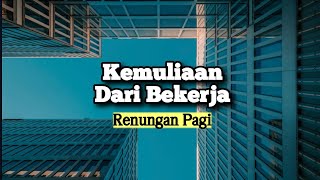 Kemuliaan Dari Bekerja - Renungan dan Doa Pagi Suara Injil 29/4/2024