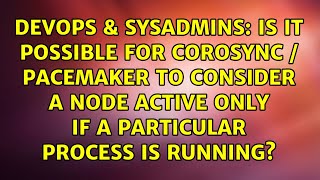Is it possible for corosync / pacemaker to consider a node active only if a particular process... Profile