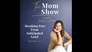 211~ Breaking Free from Anticipated Grief with Amy Loflin