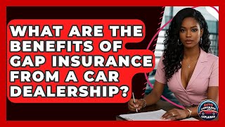 What Are The Benefits Of Gap Insurance From A Car Dealership? - Auto Coverage Explained