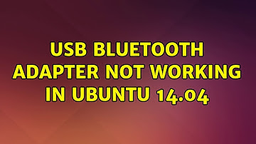 Ubuntu: USB Bluetooth Adapter Not Working in Ubuntu 14.04