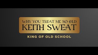 Why you treat me so cold- Keith Sweat