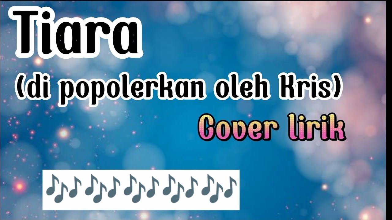 Lirik lagu Tiara kris Cover suara wanita YouTube