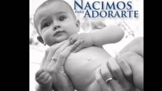 Video thumbnail of "Nacimos Para Adorarte"