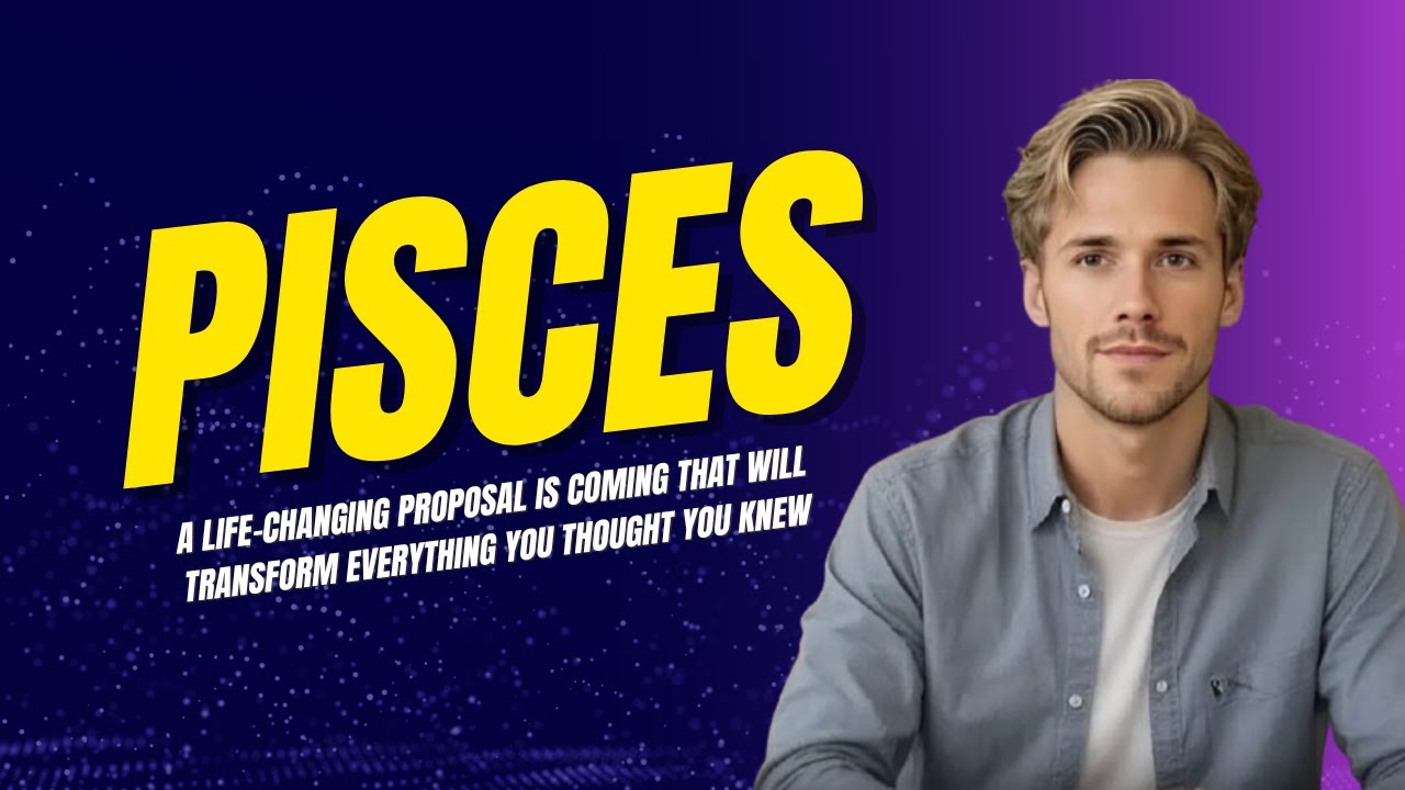 PISCES A Life Changing Proposal Is Coming That Will Transform