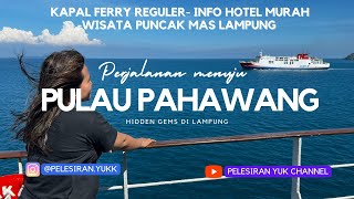 PERJALANAN MENUJU PULAU PAHAWANG| INFO HOTEL MURAH | WISATA PUNCAK MAS LAMPUNG