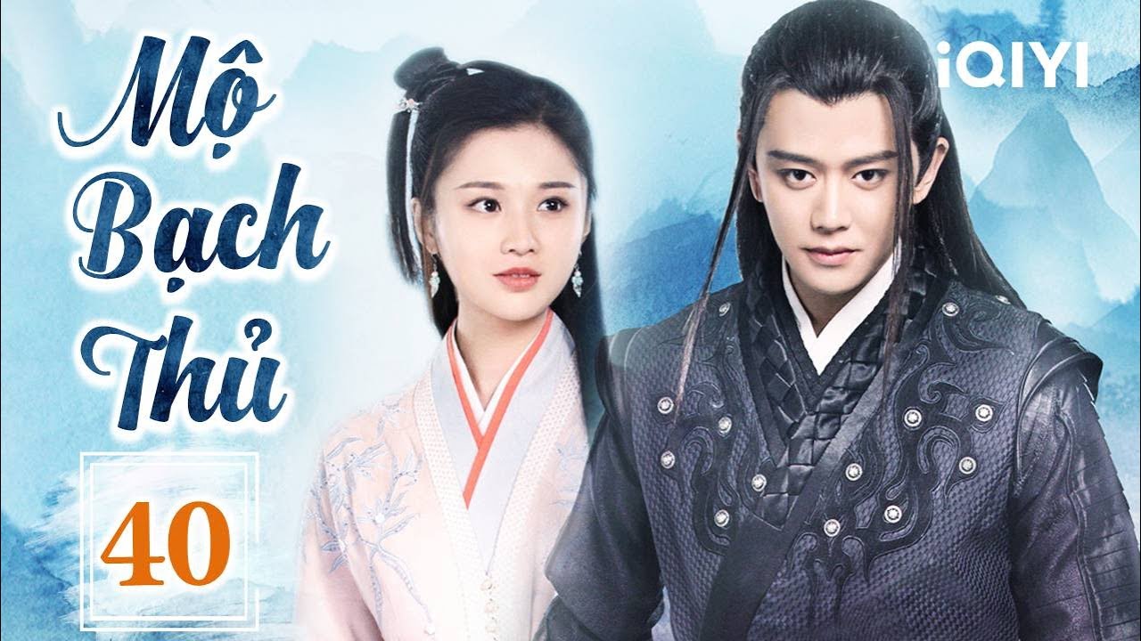 MỘ BẠCH THỦ - Tập 40 | Phim Cổ Trang Ngôn Tình Trung Quốc Cực Hot | iQIYI Phim Thuyết Minh