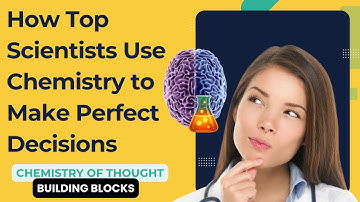 How Top Scientists Use Chemistry to Make Perfect Decisions
