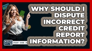 Why Should I Dispute Incorrect Credit Report Information? - CreditGuide360.com