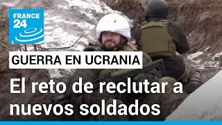 Ucrania y el reto de reclutar a nuevos soldados para luchar en el frente de guerra