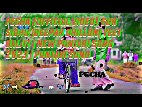 PECHA (Official Video) Gur Sidhu |Deepak Dhillon| Veet Baljit | New Punjabi Song 2023 | Punjabi Song
