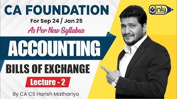 CA Foundation Accounting - 6 BILLS OF EXCHANGE for Sept 24/Jan Exam 25 | CA CS Harish A Mathariya