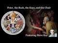 Peter, the Rock, the Keys, and the Chair - Steve Ray