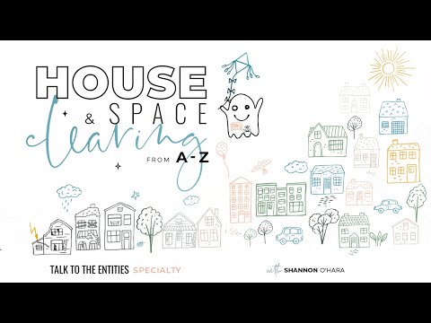 House And Space Clearing From A-Z @talktotheentities