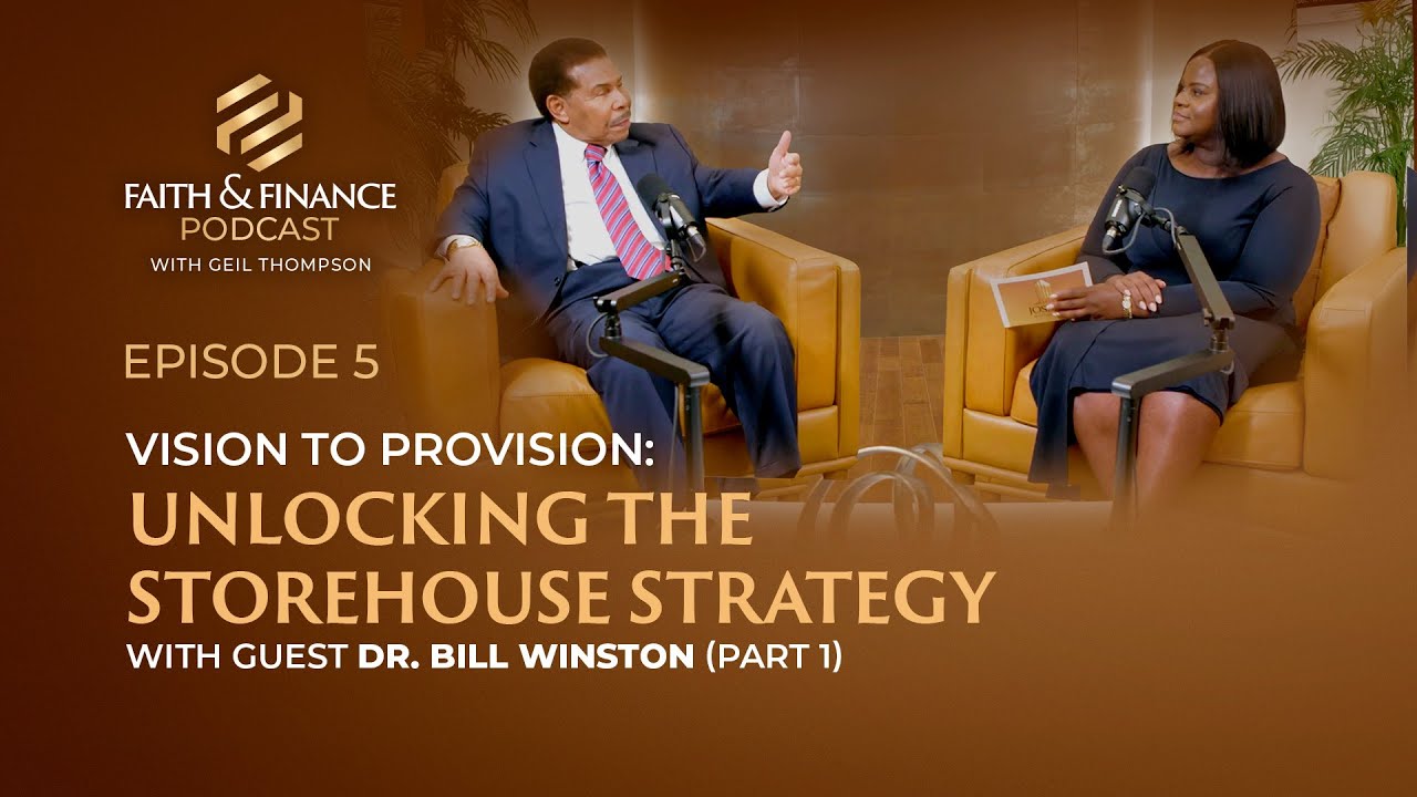 Faith & Finance Ep. 5: Vision to Provision - Unlocking The Storehouse Strategy | Dr. Bill Winston