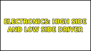 Electronics: High side and low side driver