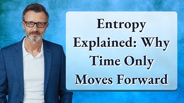 Entropy Explained: Why Time Only Moves Forward