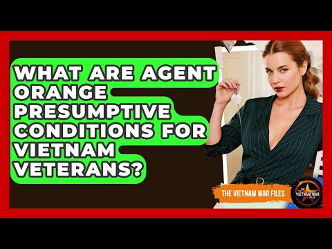 What Are Agent Orange Presumptive Conditions For Vietnam Veterans? - The Vietnam War Files