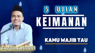 KH. TOHA ABRORI, 5 TESTS OF FAITH