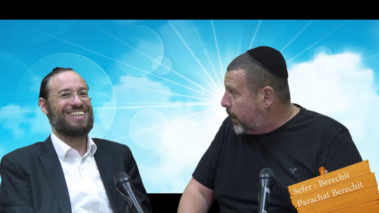 Sefer Berechit : PARACHAT BERECHIT (1) d'apres le Ramban - Rav Brand et Fabrice