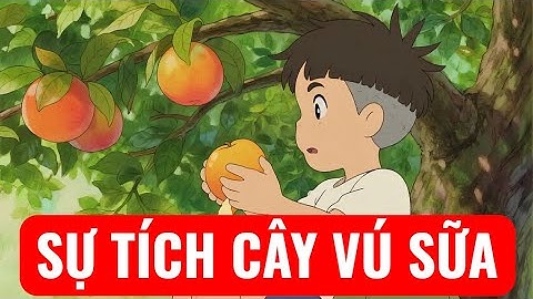 SỰ TÍCH CÂY VÚ SỮA - TRUYỆN CỔ TÍCH THẾ TỤC VIỆT NAM | Kể Chuyện Cho Bé