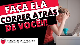 Dicas para fazer uma Mulher correr atrás de você!