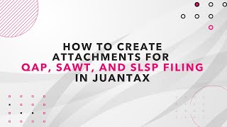 Creating Attachments For Qap, Sawt & Slsp Filing In Juantax