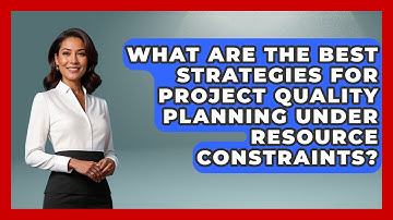 What Are The Best Strategies For Project Quality Planning Under Resource Constraints?
