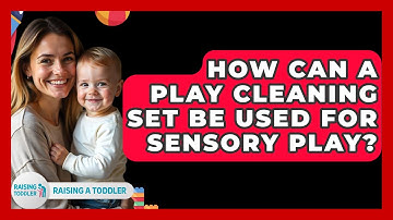 How Can A Play Cleaning Set Be Used For Sensory Play? - Raising A Toddler
