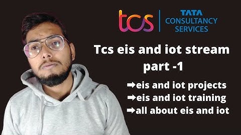 TCS EIS AND IOT STREAM || ALL ABOUT EIS & IOT part -1 || PROJECTS AND TRAINING