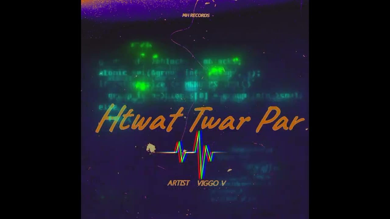 Ya Par Tal Htwat Thwar Par Lyrics Htwat Twar Par ( composer & Artist - Viggo V )#myanmarnewsongs #video #
