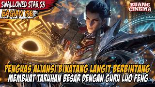 LUO FENG DITANTANG MAKHLUK ABADI! ANCESTOR TERKUAT TURUN GUNUNG - Alur Cerita Swallowed Star Eps 218