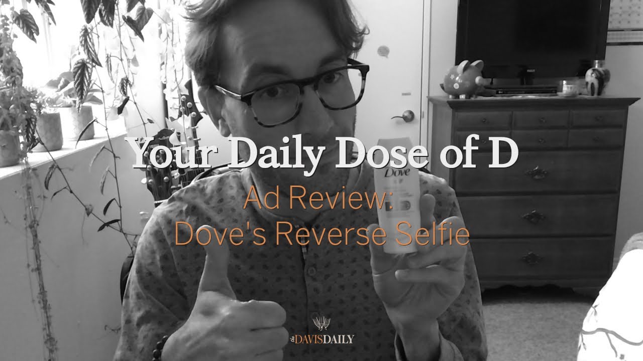 Your Daily Dose Of D Ad Review Dove S Reverse Selfie YouTube
