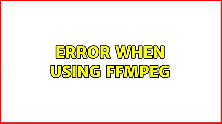 Ubuntu: Error when Using ffmpeg